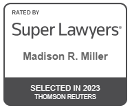 Rated By SuperLawyers Madison R. Miller Selected in 2023 Thomson Reuters
